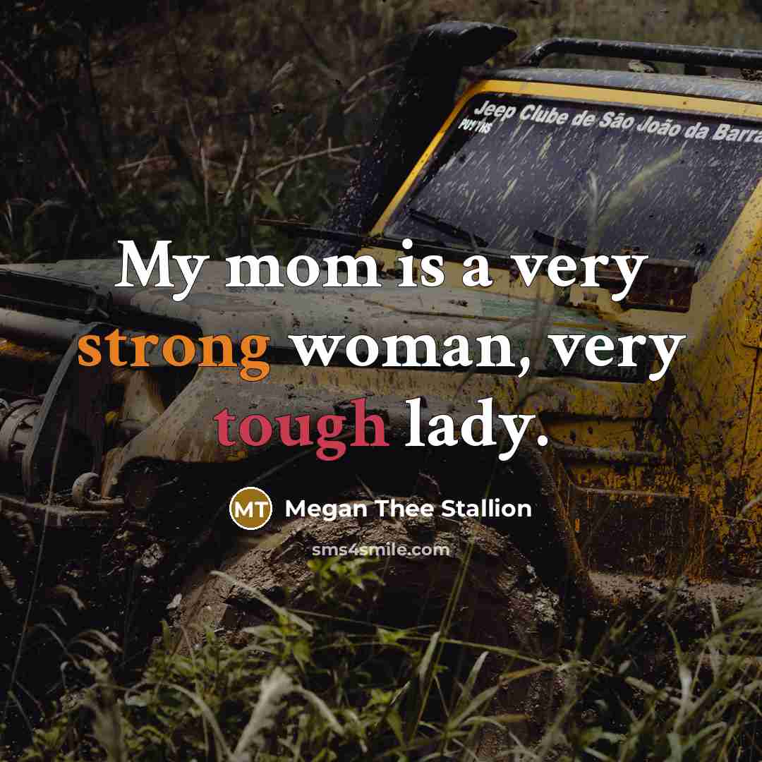 “My mom is a very strong woman, very tough lady.…” quote by Megan Thee Stallion