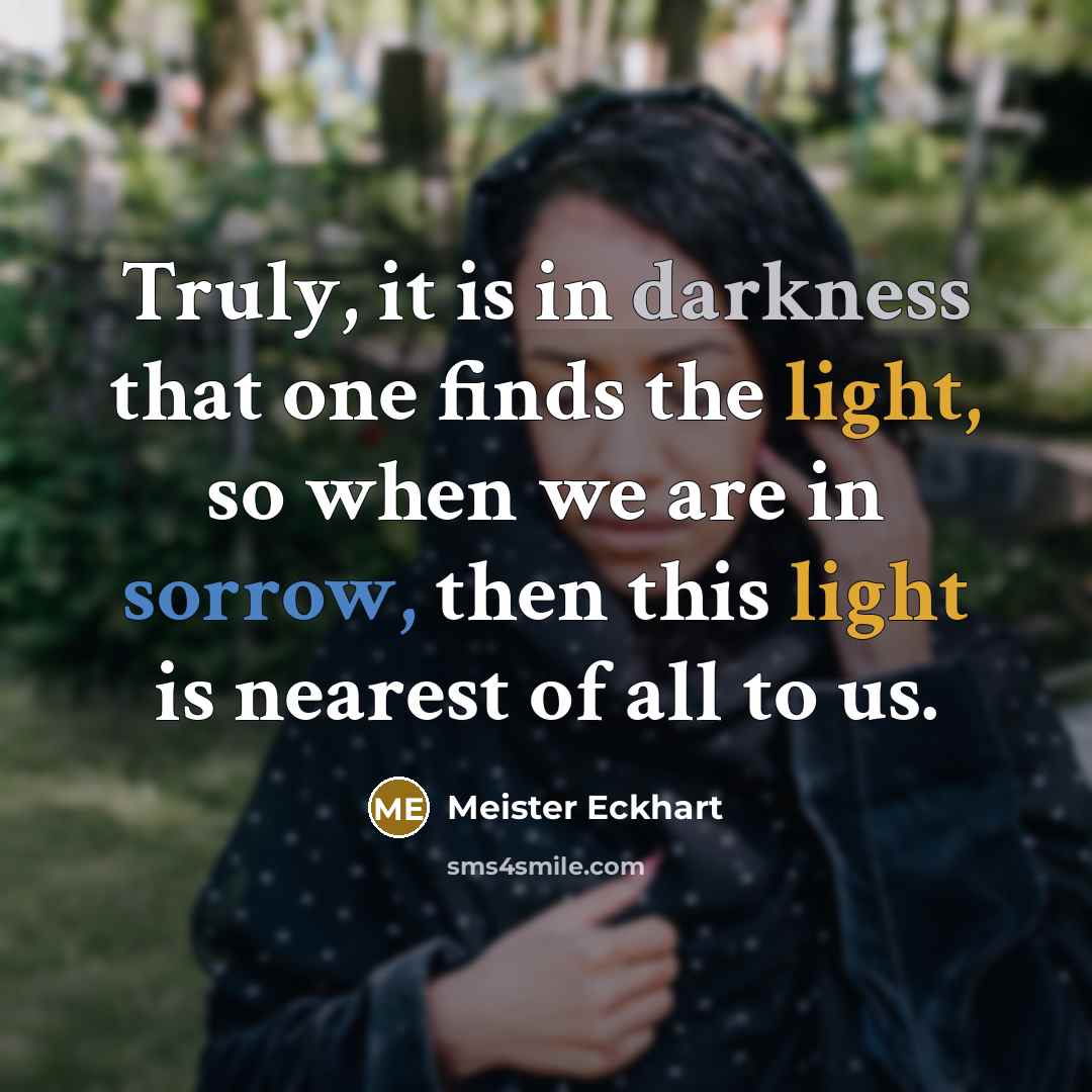 “Truly, it is in darkness that one finds the light,…” quote by Meister Eckhart