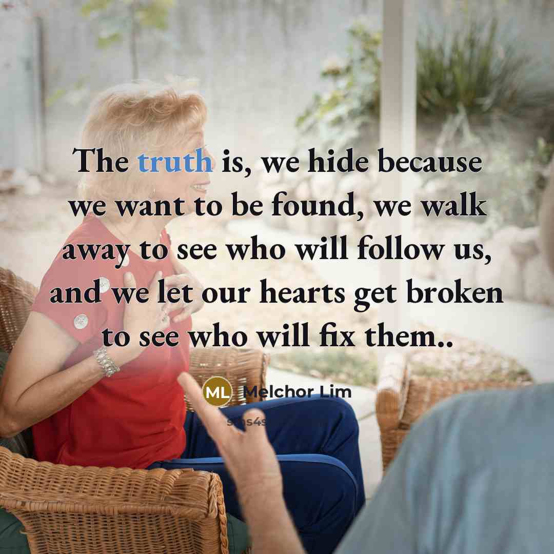 “The truth is, we hide because we want to be…” quote by Melchor Lim