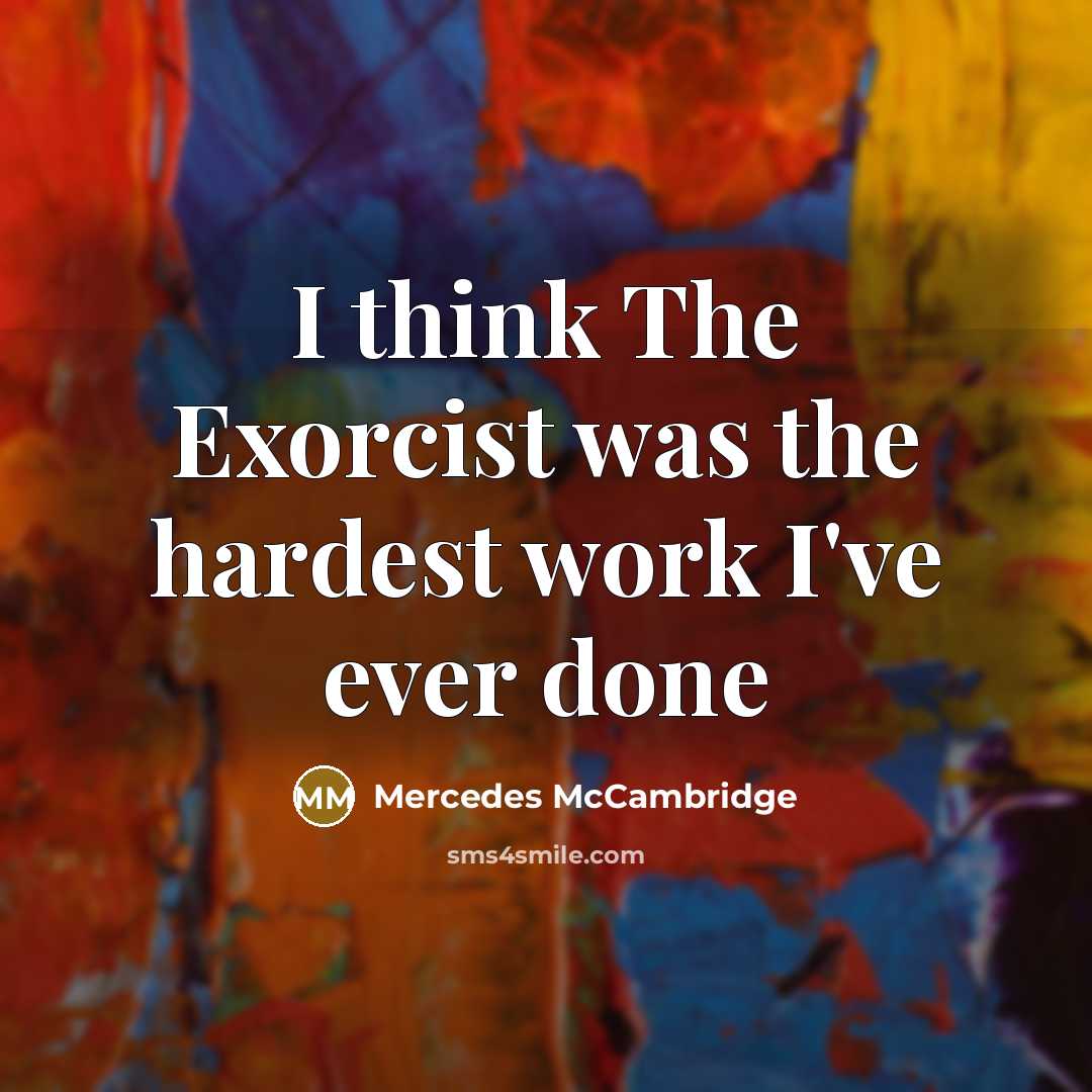 “I think The Exorcist was the hardest work I've ever…” quote by Mercedes McCambridge