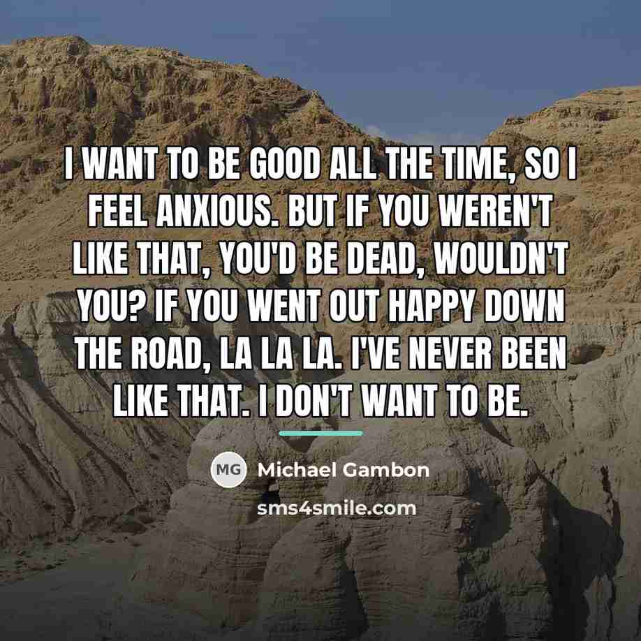 “I want to be good all the time, so I…” quote by Michael Gambon