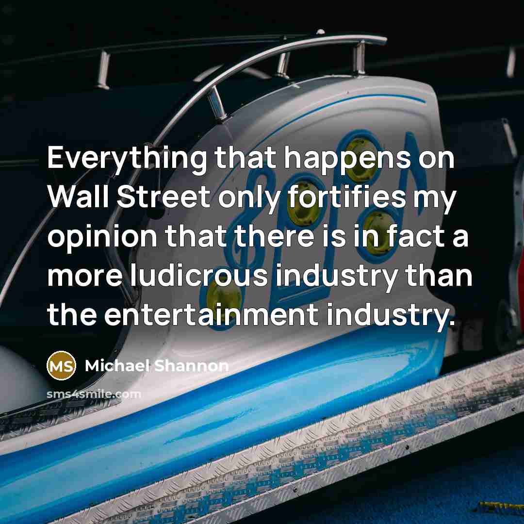 “Everything that happens on Wall Street only fortifies my opinion…” quote by Michael Shannon