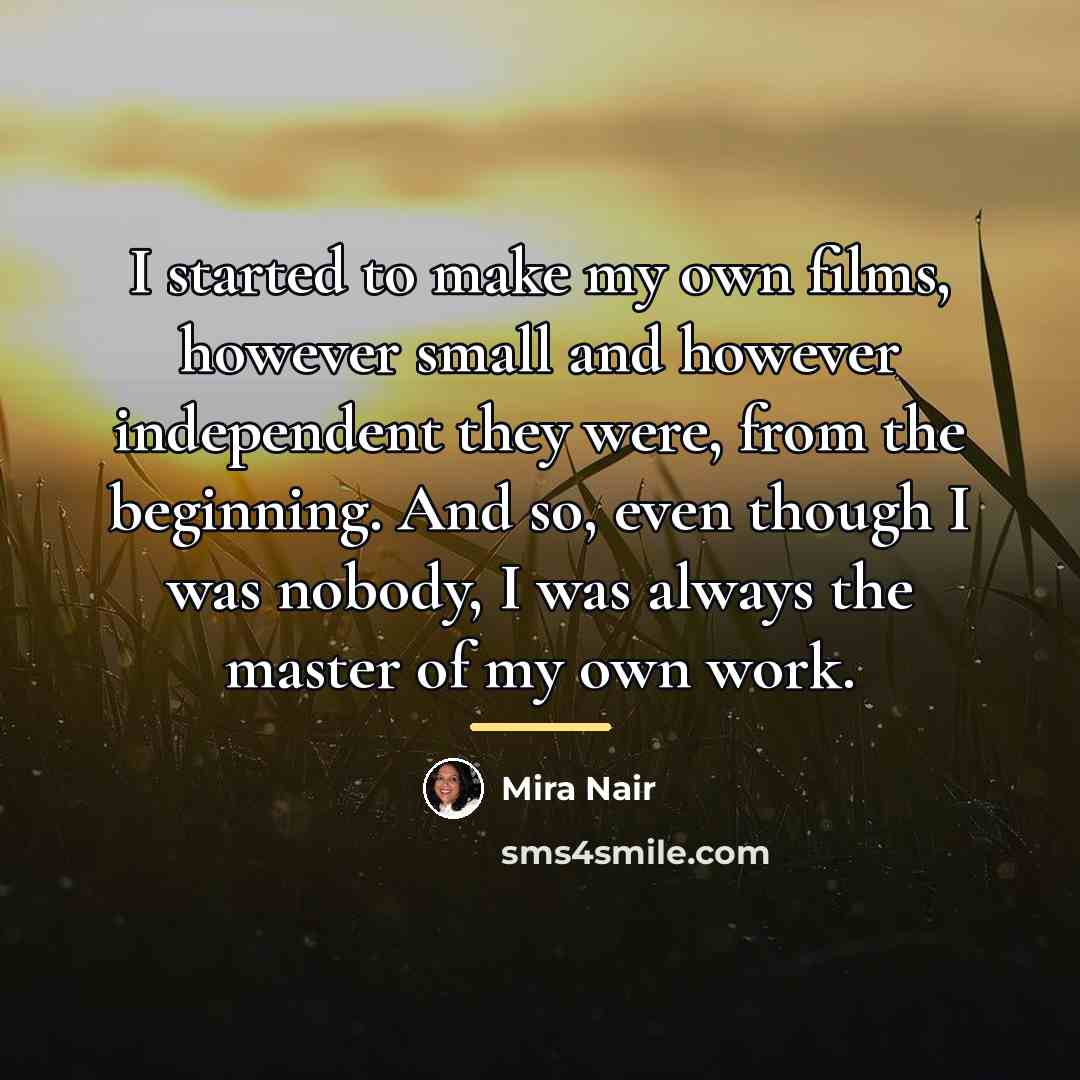 “I started to make my own films, however small and…” quote by Mira Nair