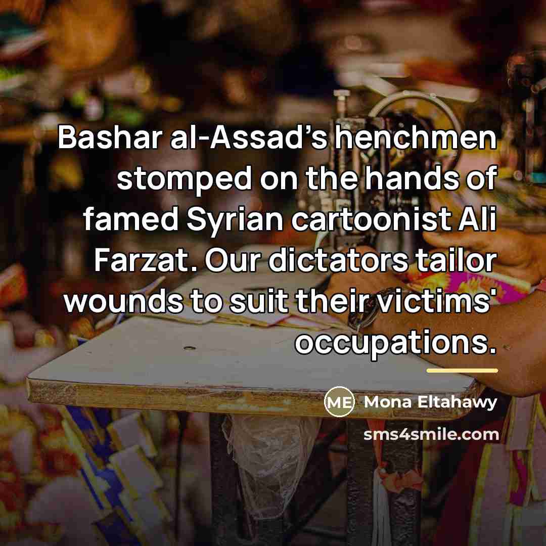“Bashar al-Assad's henchmen stomped on the hands of famed Syrian…” quote by Mona Eltahawy