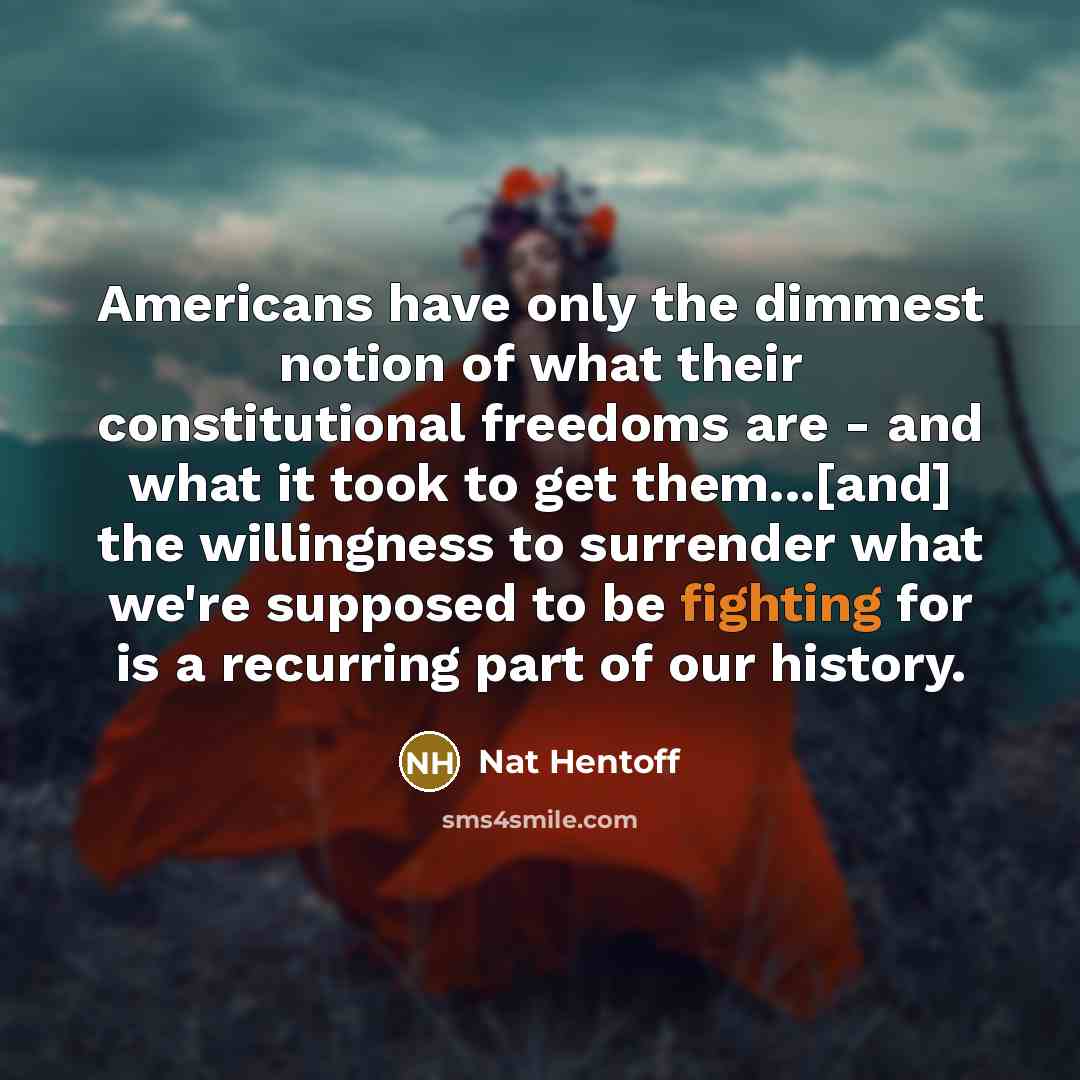 “Americans have only the dimmest notion of what their constitutional…” quote by Nat Hentoff