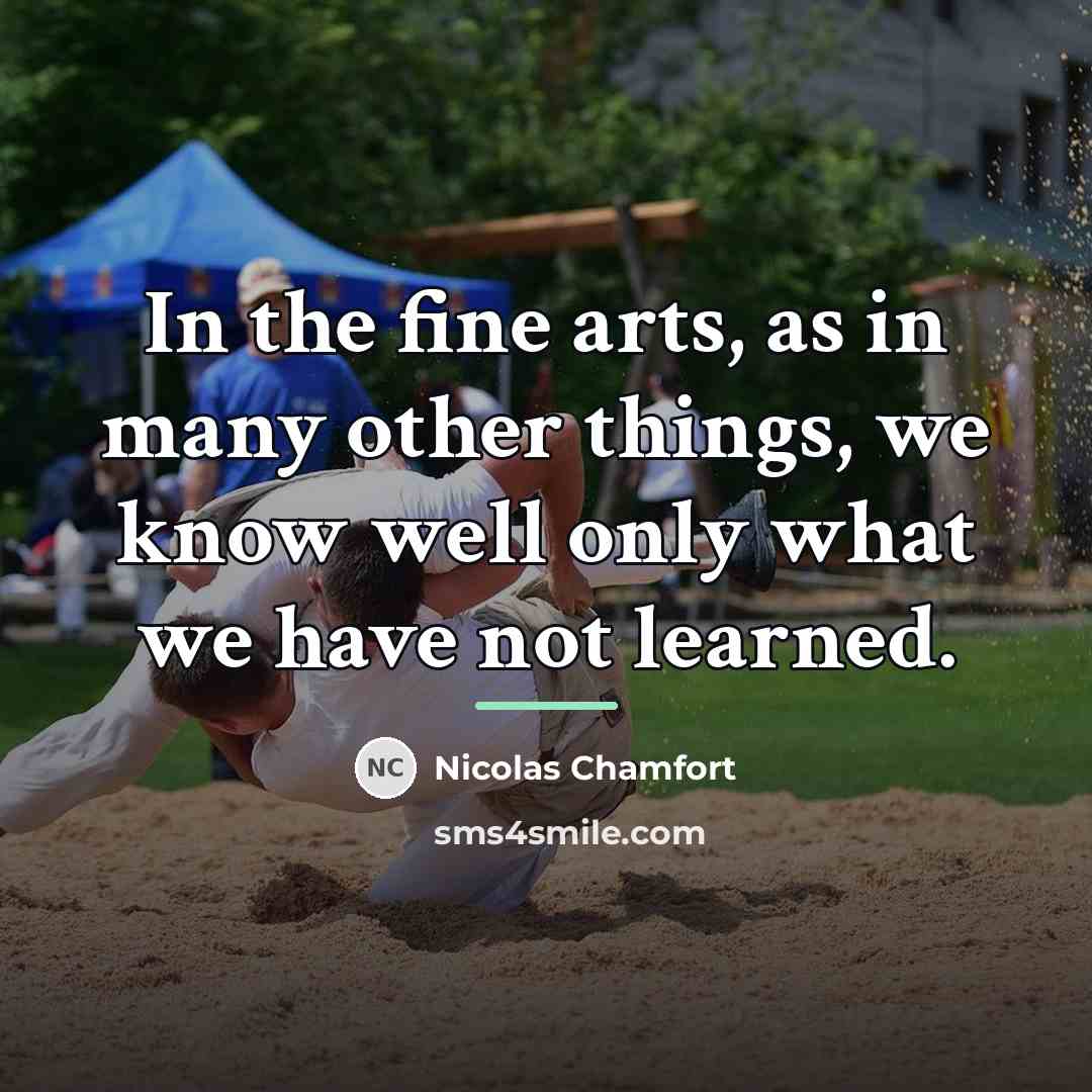 “In the fine arts, as in many other things, we…” quote by Nicolas Chamfort