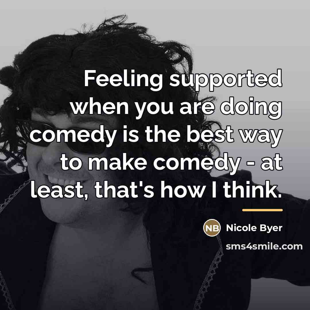 “Feeling supported when you are doing comedy is the best…” quote by Nicole Byer