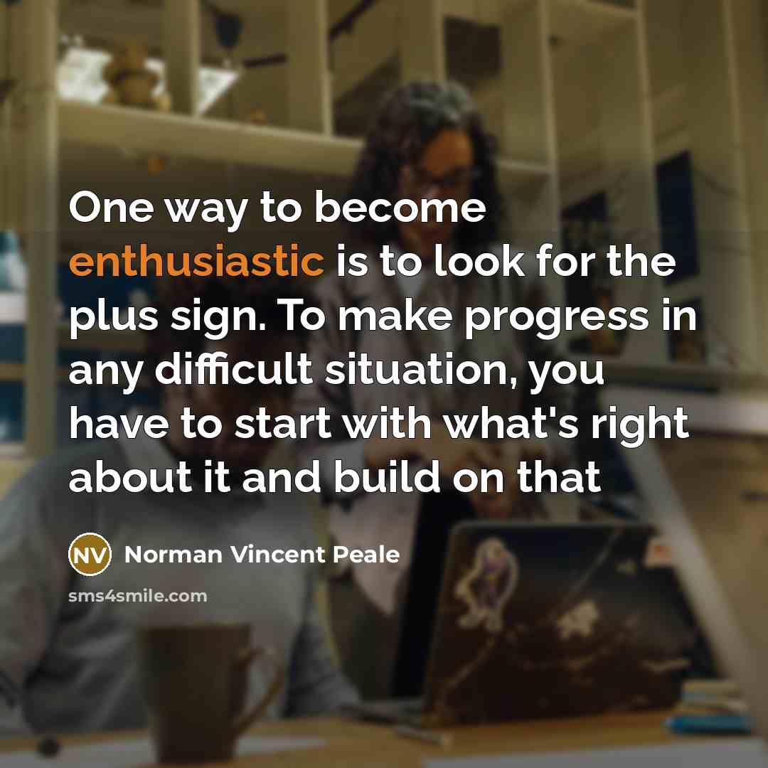 “One way to become enthusiastic is to look for the…” quote by Norman Vincent Peale