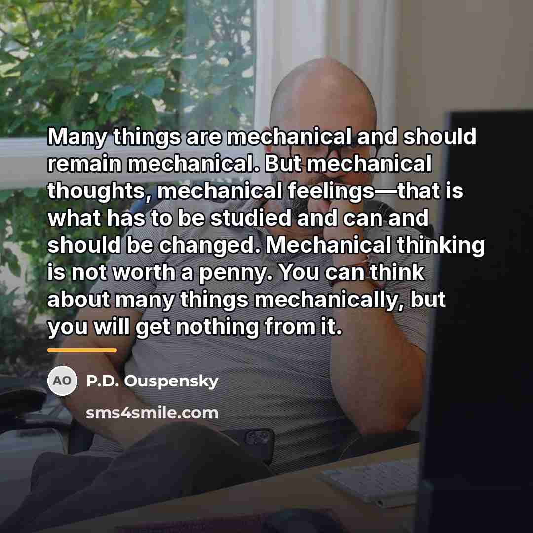 “Many things are mechanical and should remain mechanical. But mechanical…” quote by P.D. Ouspensky