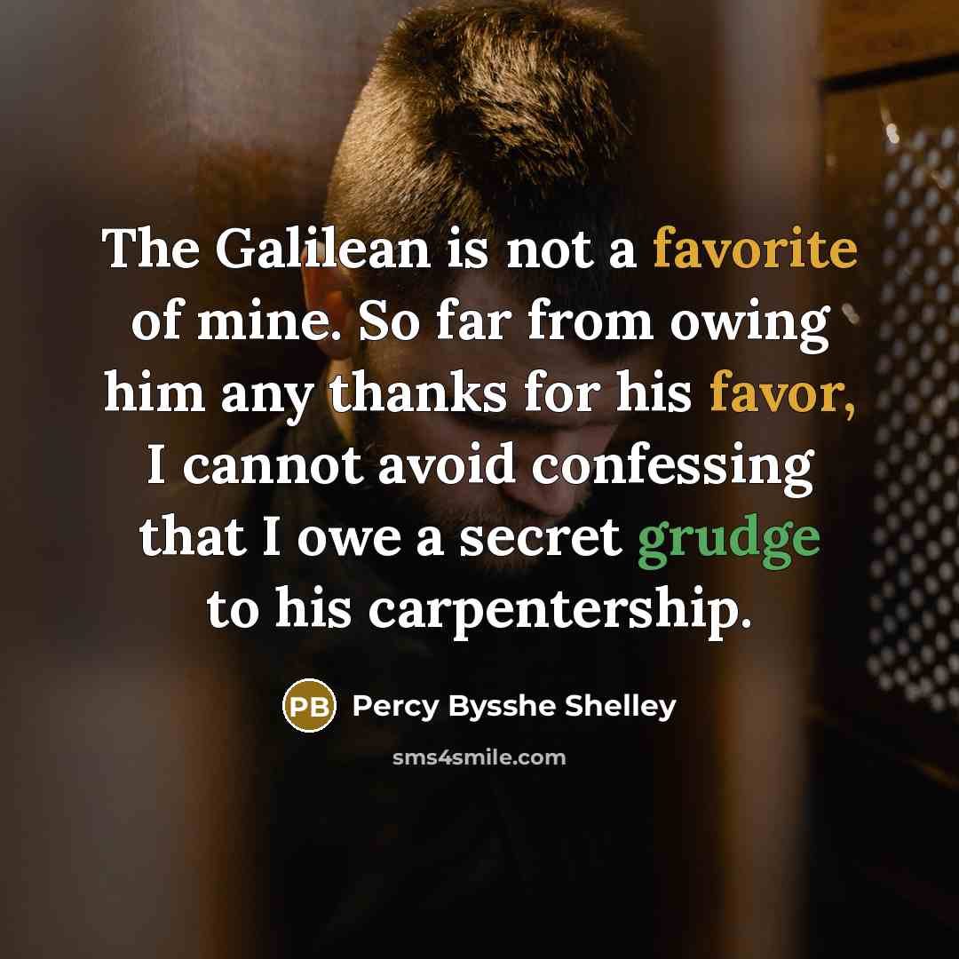 “The Galilean is not a favorite of mine. So far…” quote by Percy Bysshe Shelley