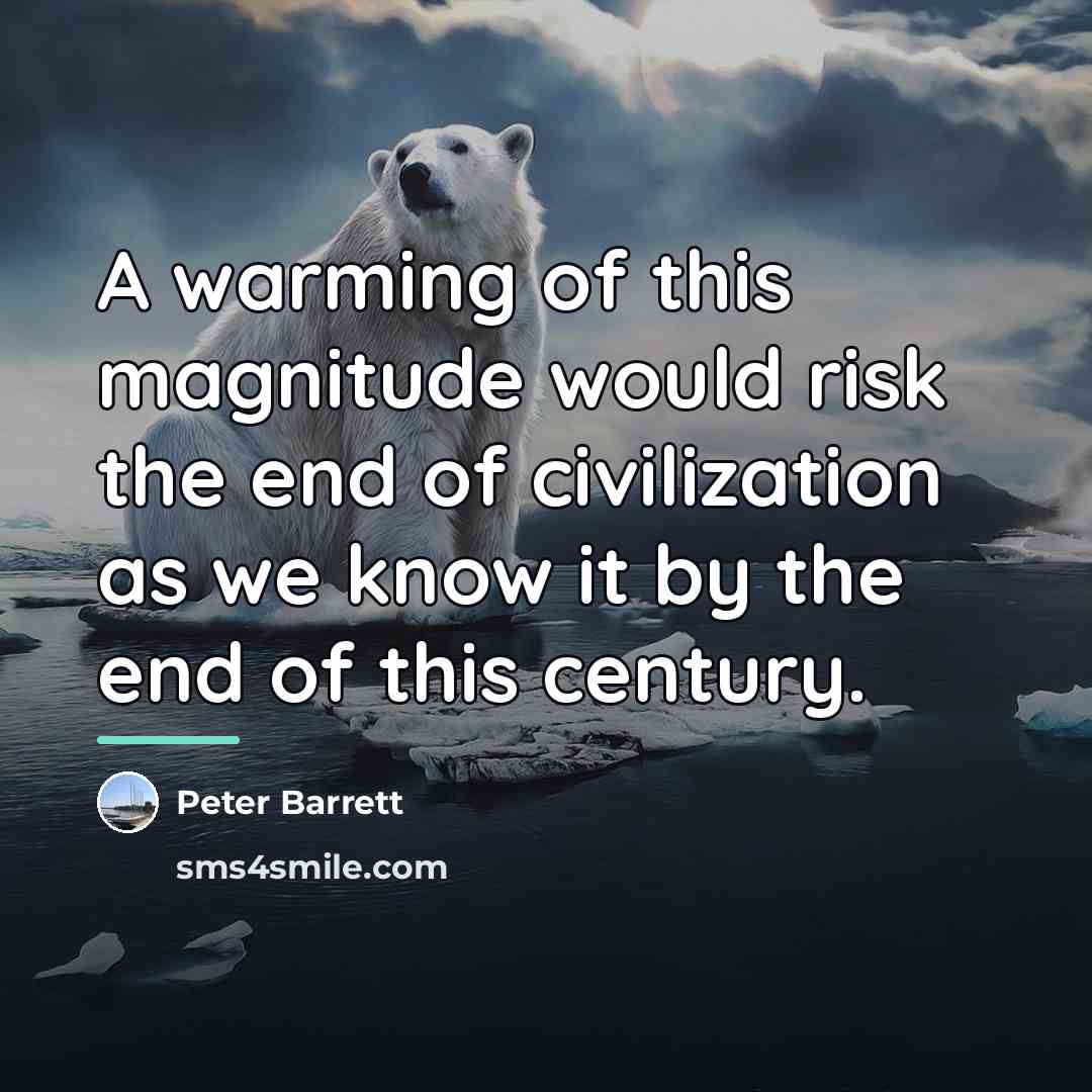 “A warming of this magnitude would risk the end of…” quote by Peter Barrett