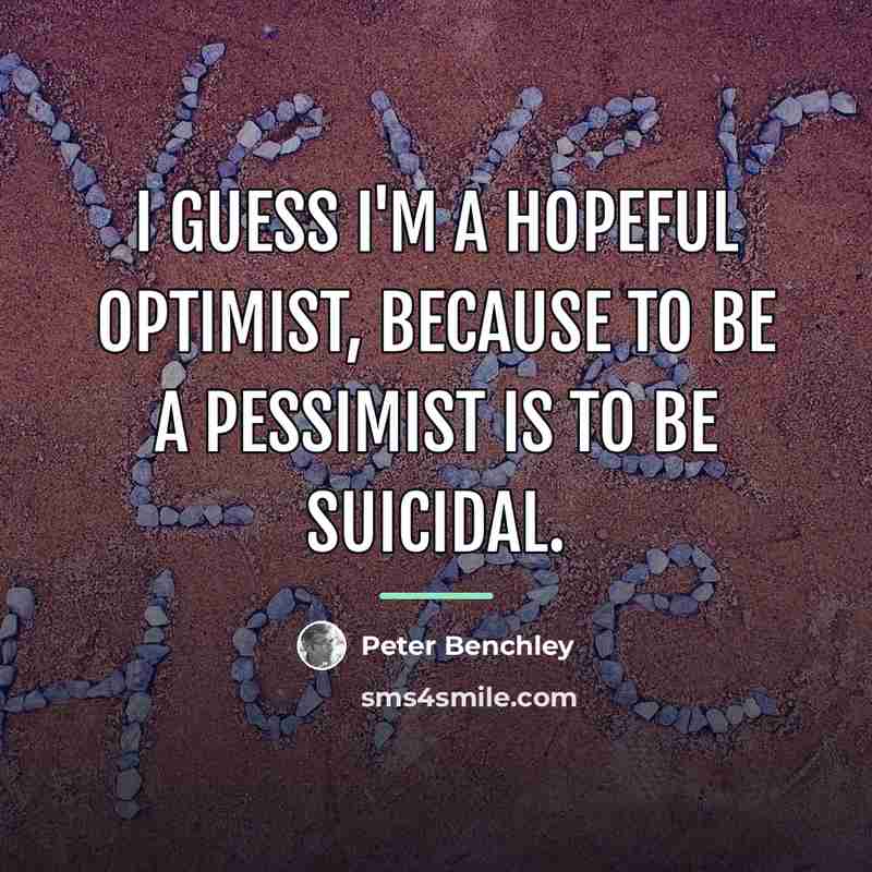 “I guess I'm a hopeful optimist, because to be a…” quote by Peter Benchley