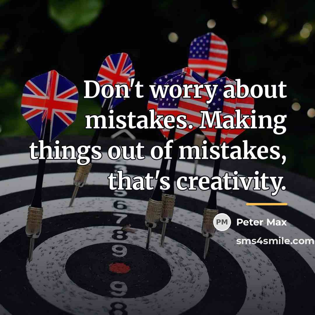 “Don't worry about mistakes. Making things out of mistakes, that's…” quote by Peter Max
