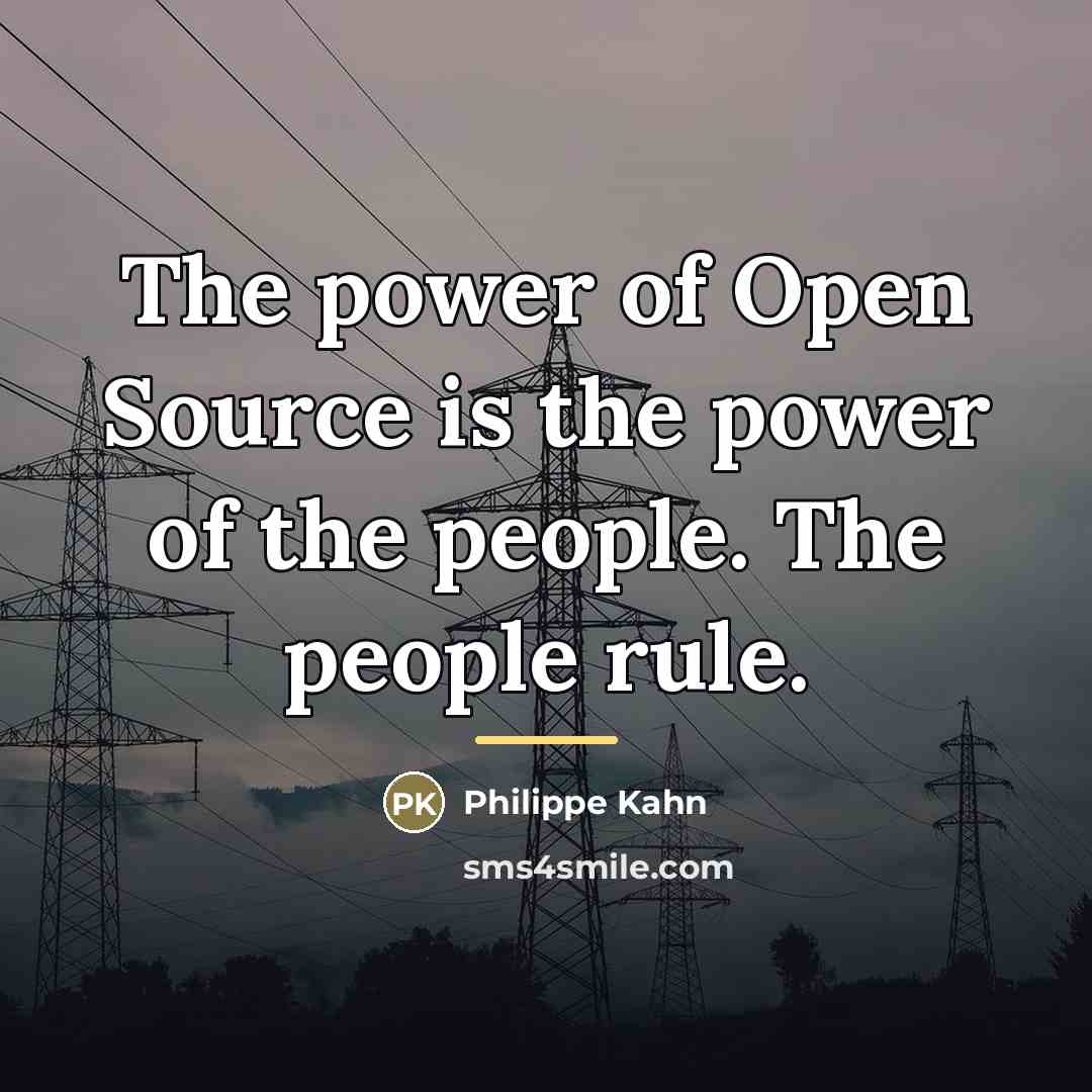 “The power of Open Source is the power of the…” quote by Philippe Kahn