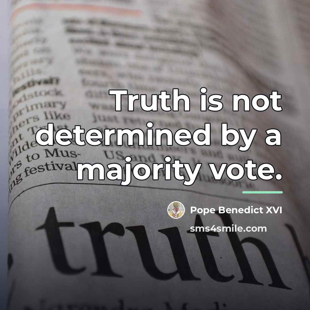 “Truth is not determined by a majority vote.…” quote by Pope Benedict XVI