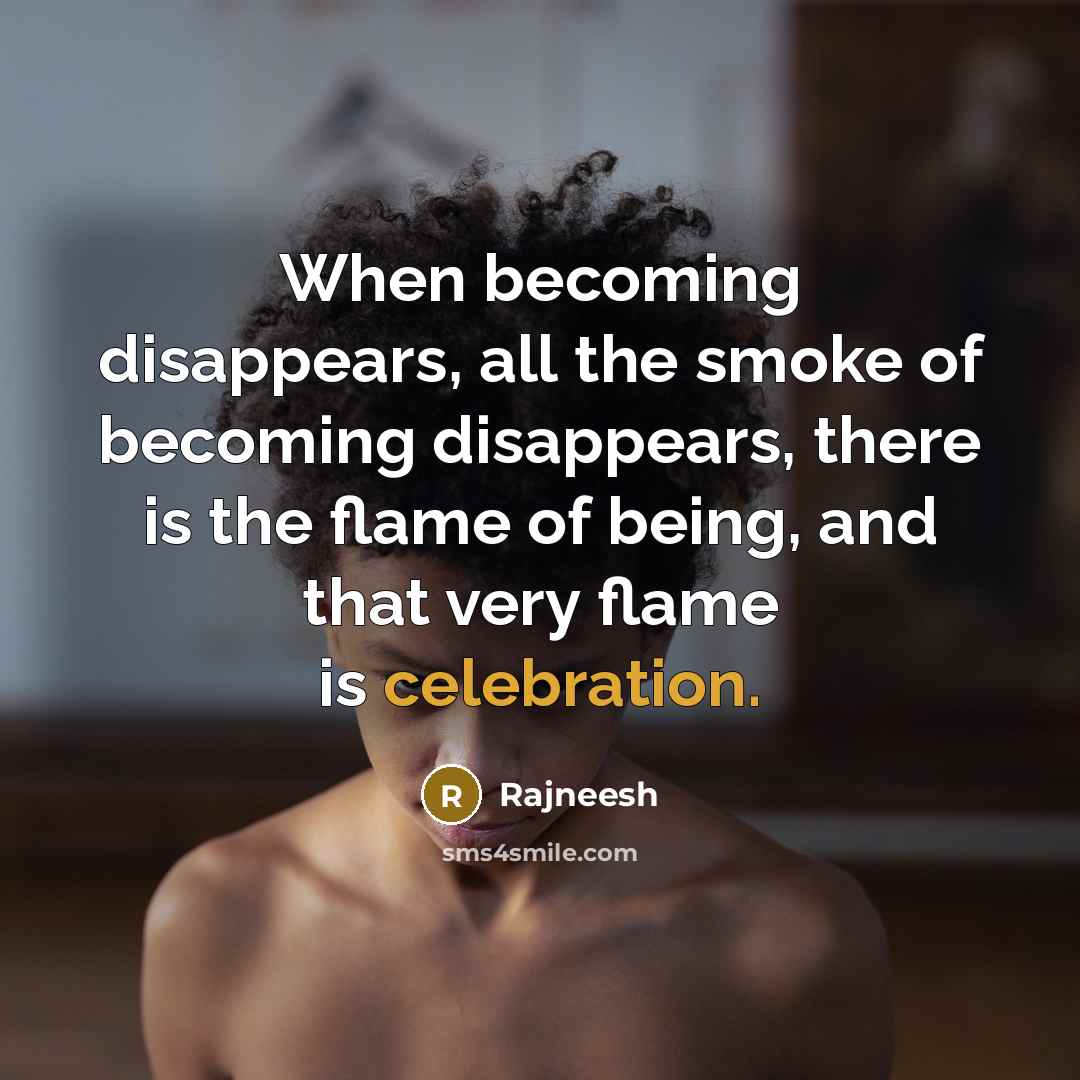 “When becoming disappears, all the smoke of becoming disappears, there…” quote by Rajneesh