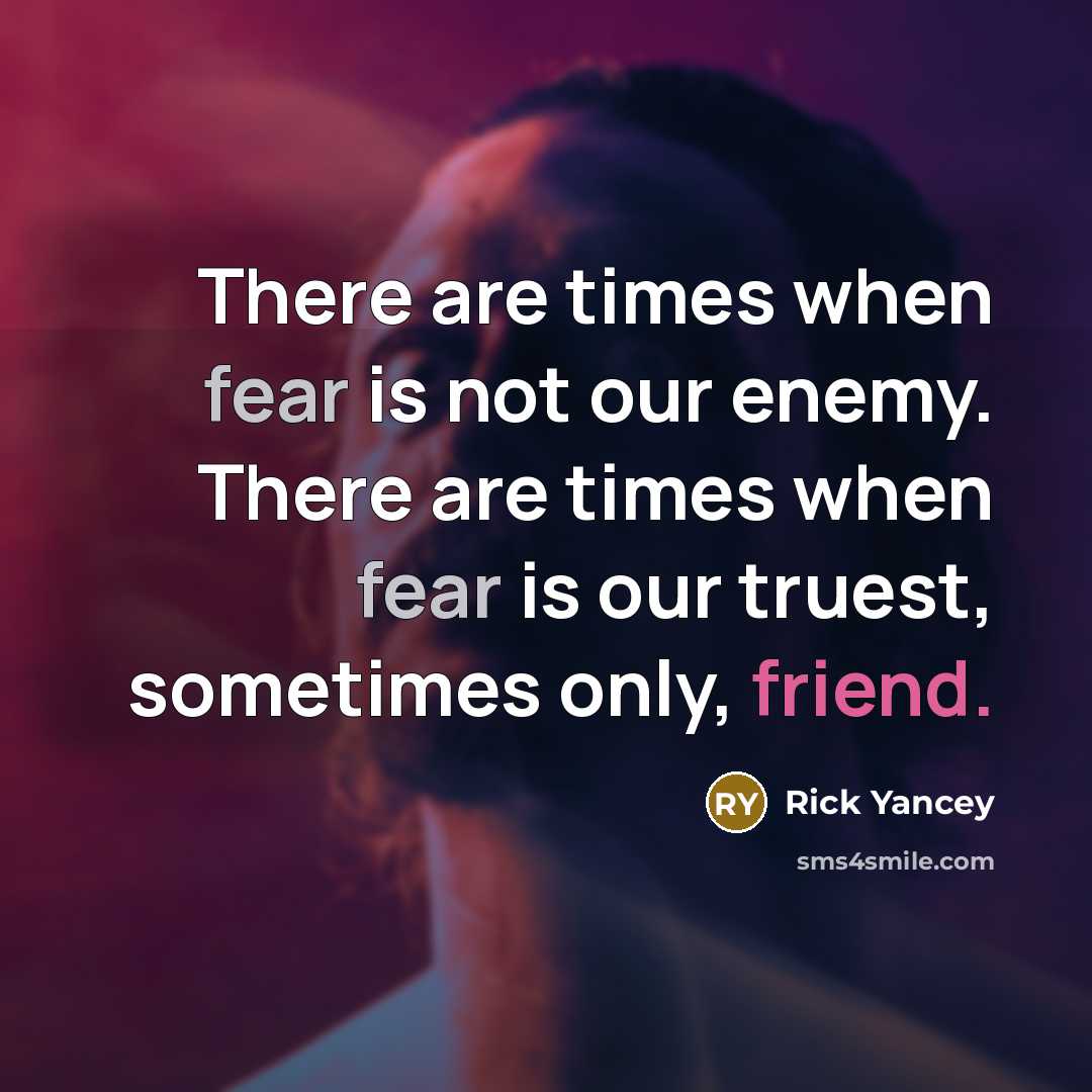 “There are times when fear is not our enemy. There…” quote by Rick Yancey
