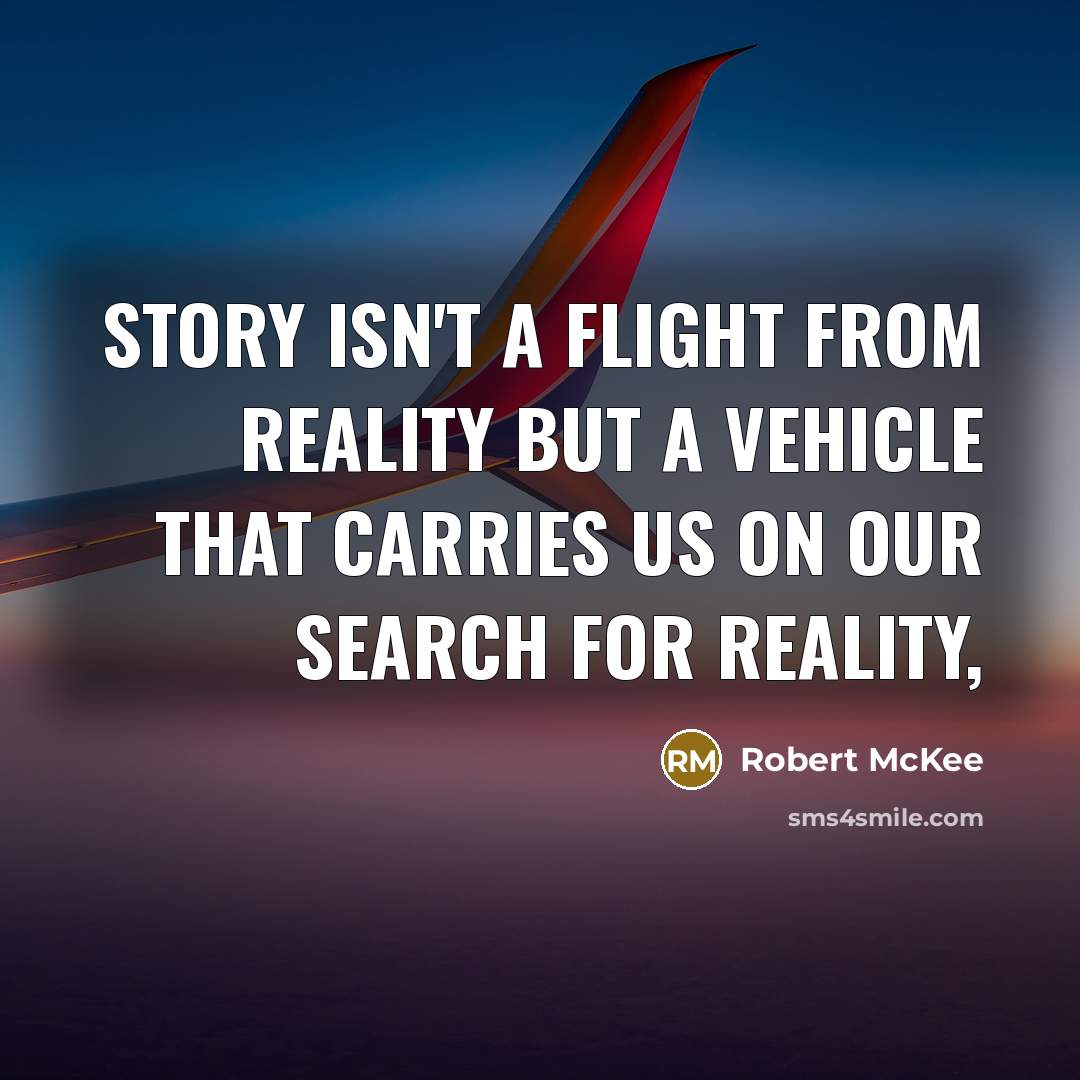 “Story isn't a flight from reality but a vehicle that…” quote by Robert McKee
