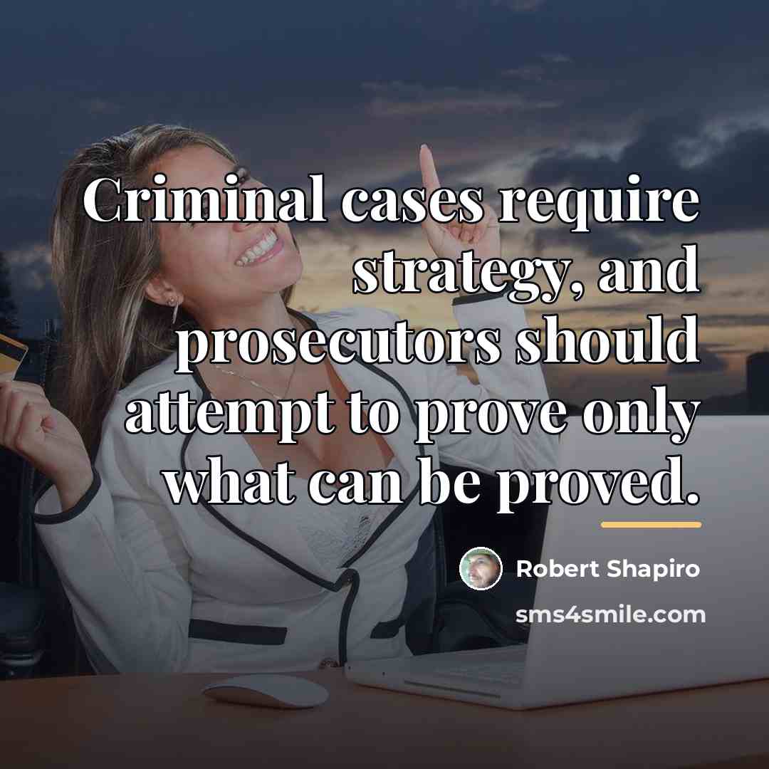 “Criminal cases require strategy, and prosecutors should attempt to prove…” quote by Robert Shapiro