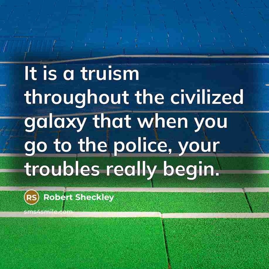 “It is a truism throughout the civilized galaxy that when…” quote by Robert Sheckley