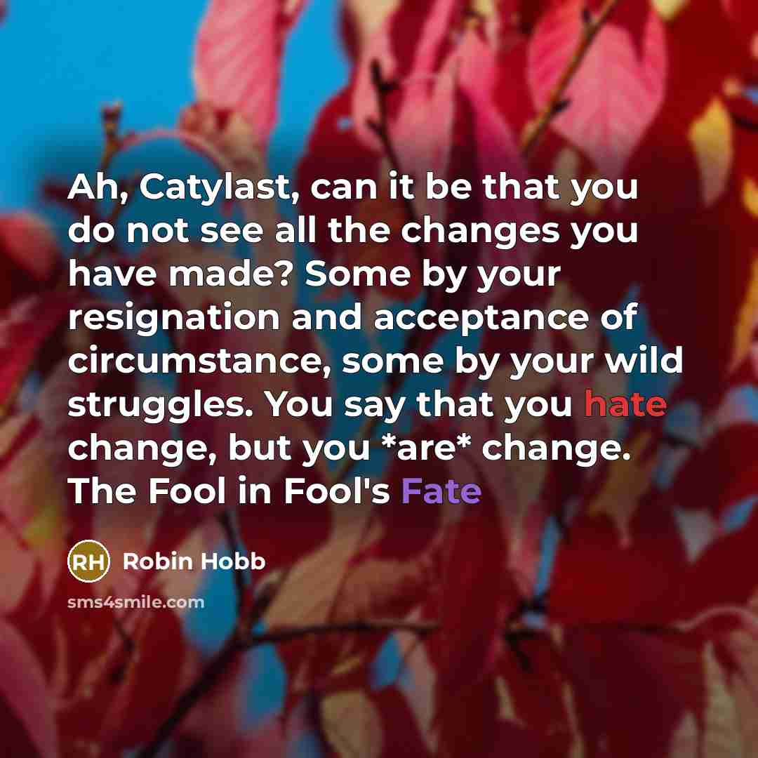 “Ah, Catylast, can it be that you do not see…” quote by Robin Hobb