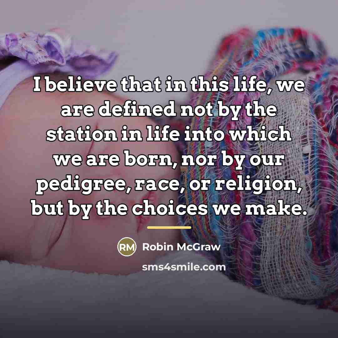 “I believe that in this life, we are defined not…” quote by Robin McGraw