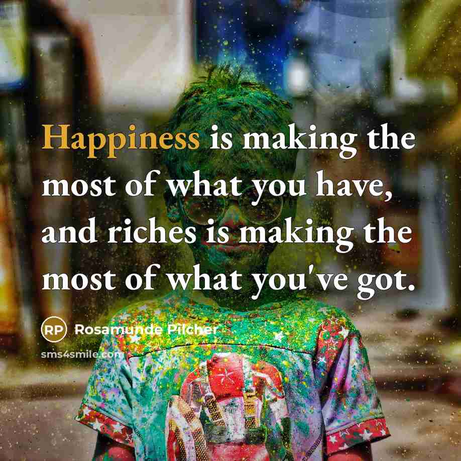 “Happiness is making the most of what you have, and…” quote by Rosamunde Pilcher