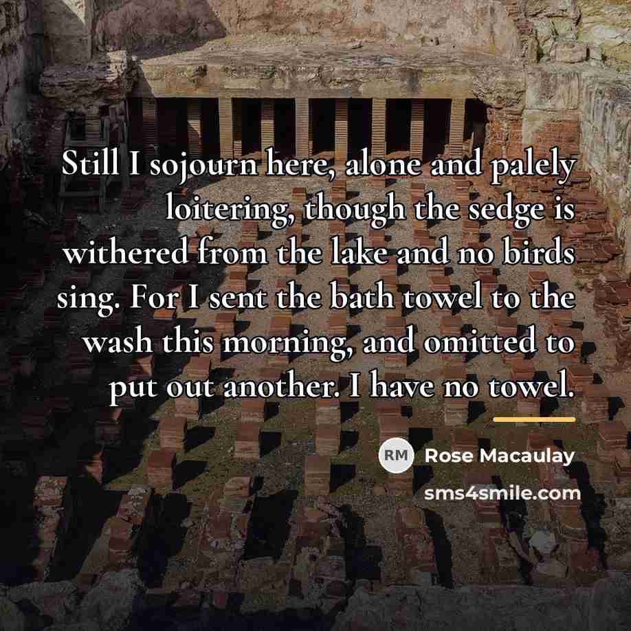 “Still I sojourn here, alone and palely loitering, though the…” quote by Rose Macaulay