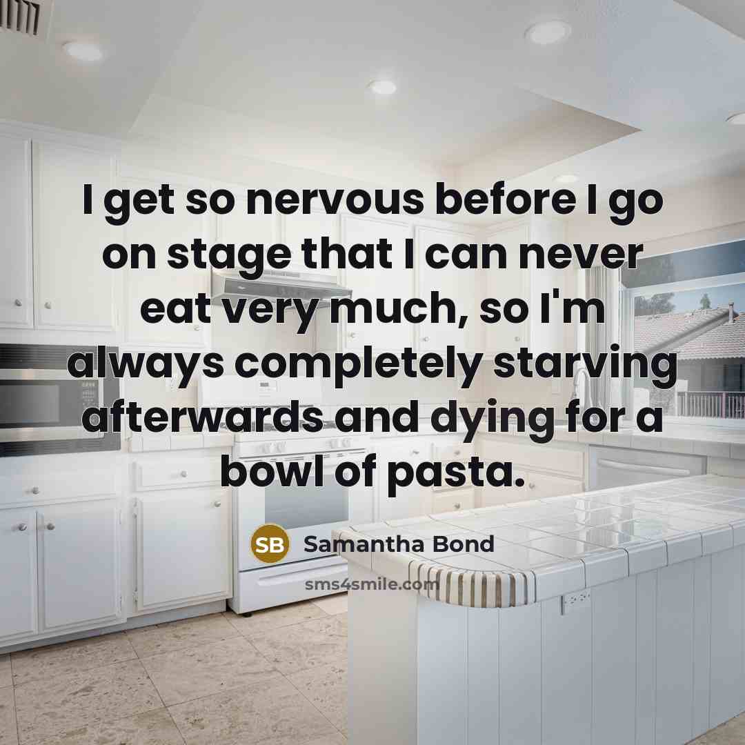 “I get so nervous before I go on stage that…” quote by Samantha Bond