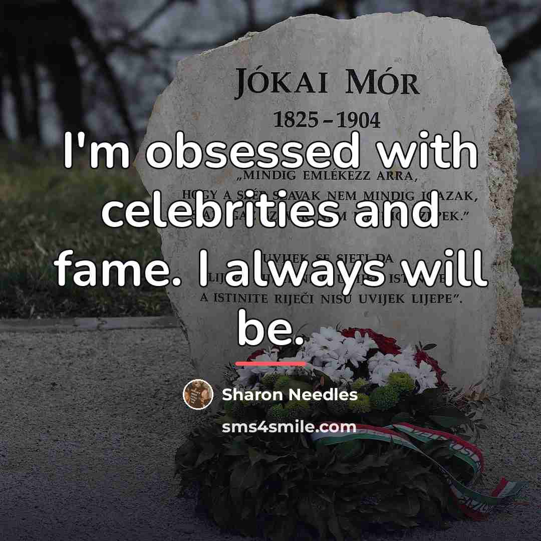“I'm obsessed with celebrities and fame. I always will be.…” quote by Sharon Needles