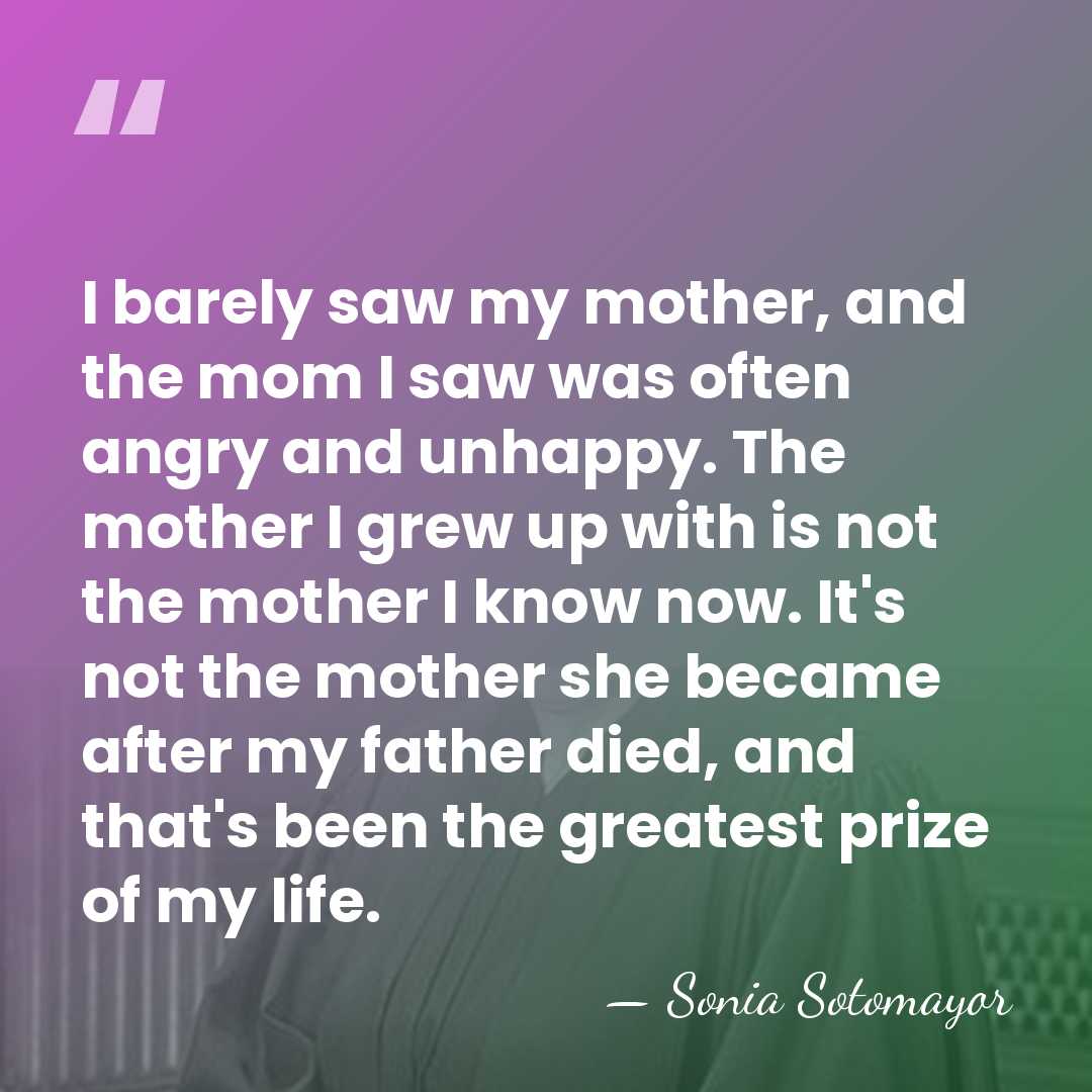 I barely saw my mother, and the mom I saw was often&hellip; - Sonia Sotomayor