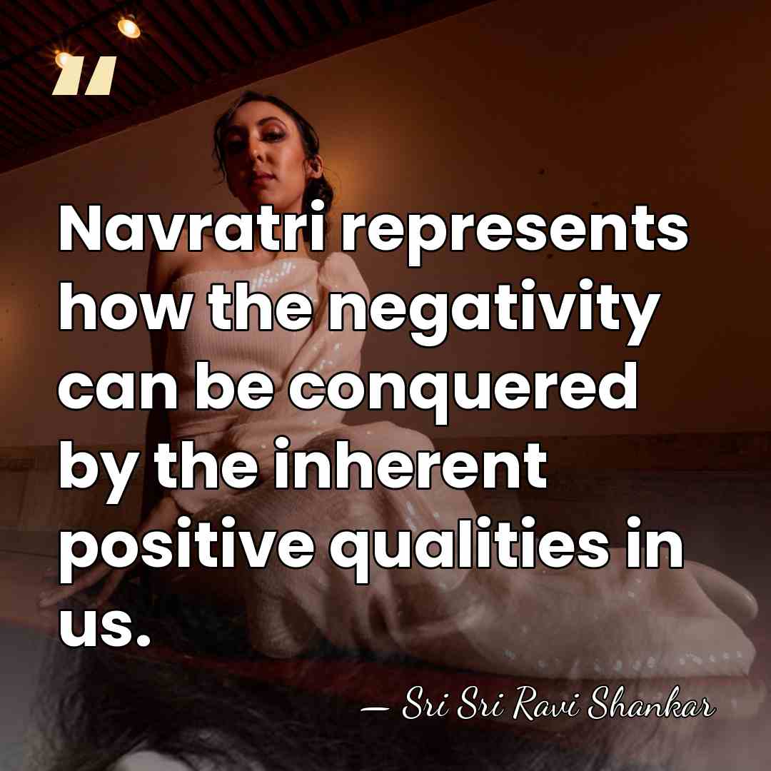 Navratri represents how the negativity can be conquered by the inherent positive&hellip; - Sri Sri Ravi Shankar