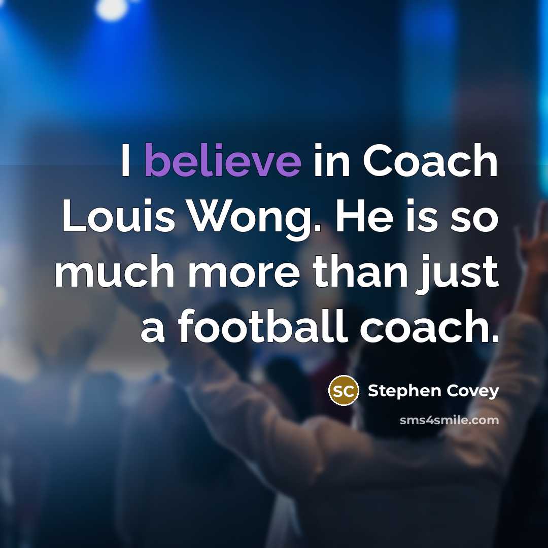 “I believe in Coach Louis Wong. He is so much…” quote by Stephen Covey