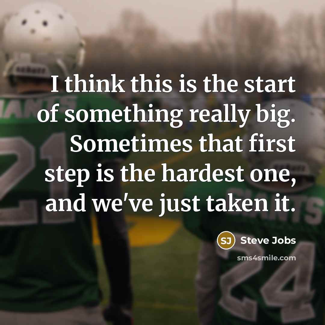 “I think this is the start of something really big.…” quote by Steve Jobs