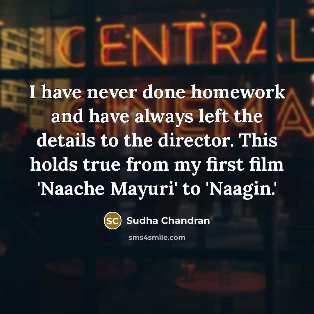 “I have never done homework and have always left the…” quote by Sudha Chandran