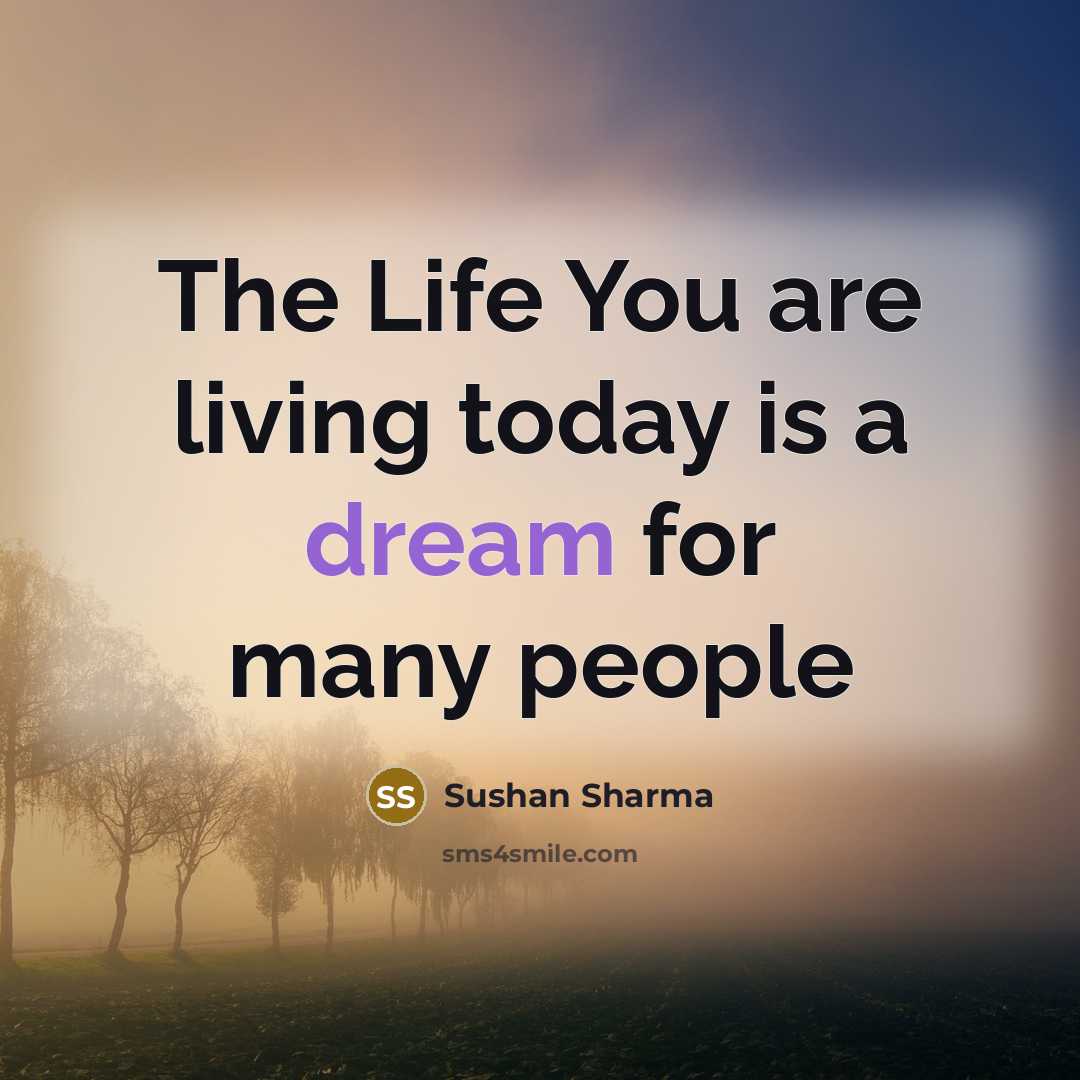 “The Life You are living today is a dream for…” quote by Sushan Sharma