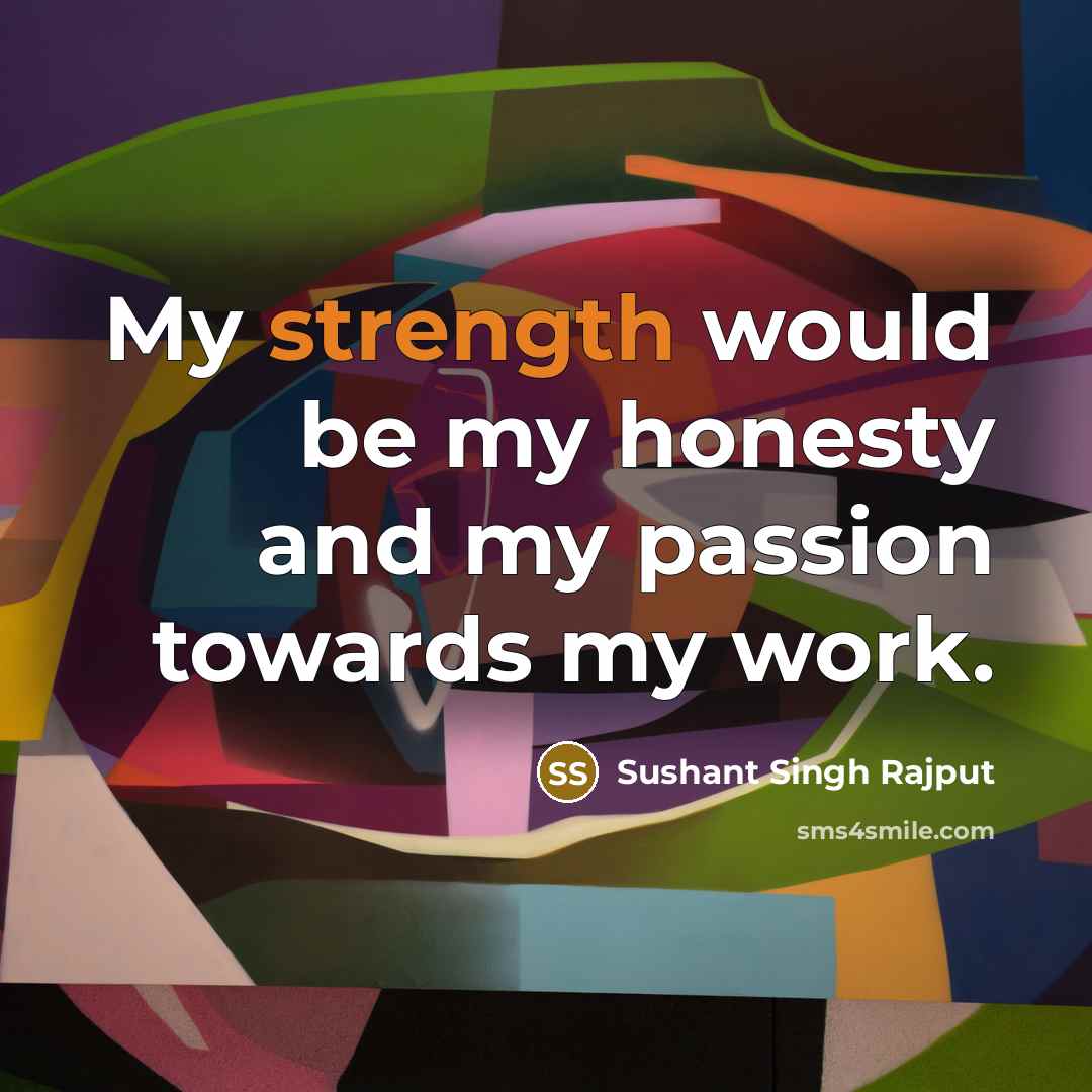 “My strength would be my honesty and my passion towards…” quote by Sushant Singh Rajput