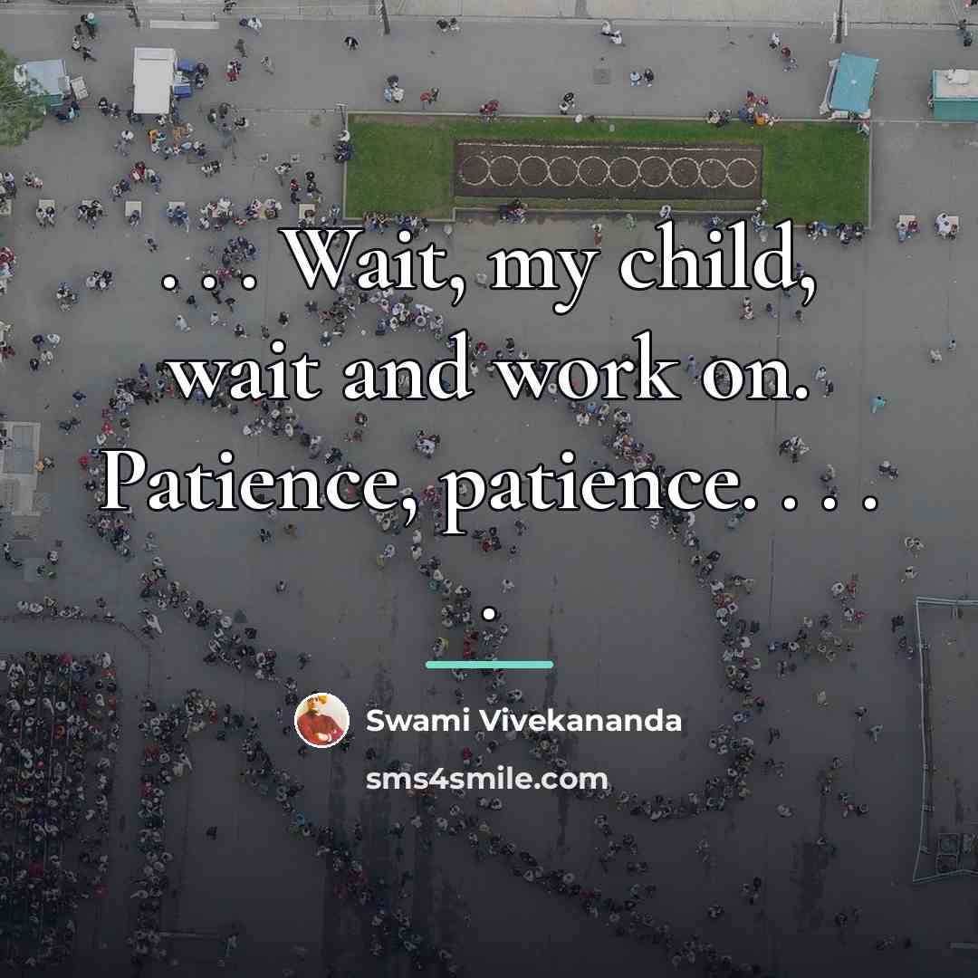 “. . . Wait, my child, wait and work on.…” quote by Swami Vivekananda