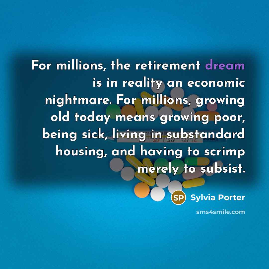 “For millions, the retirement dream is in reality an economic…” quote by Sylvia Porter