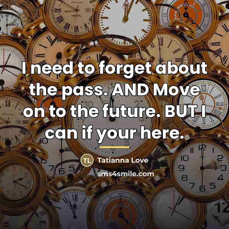 “I need to forget about the pass. AND Move on…” quote by Tatianna Love
