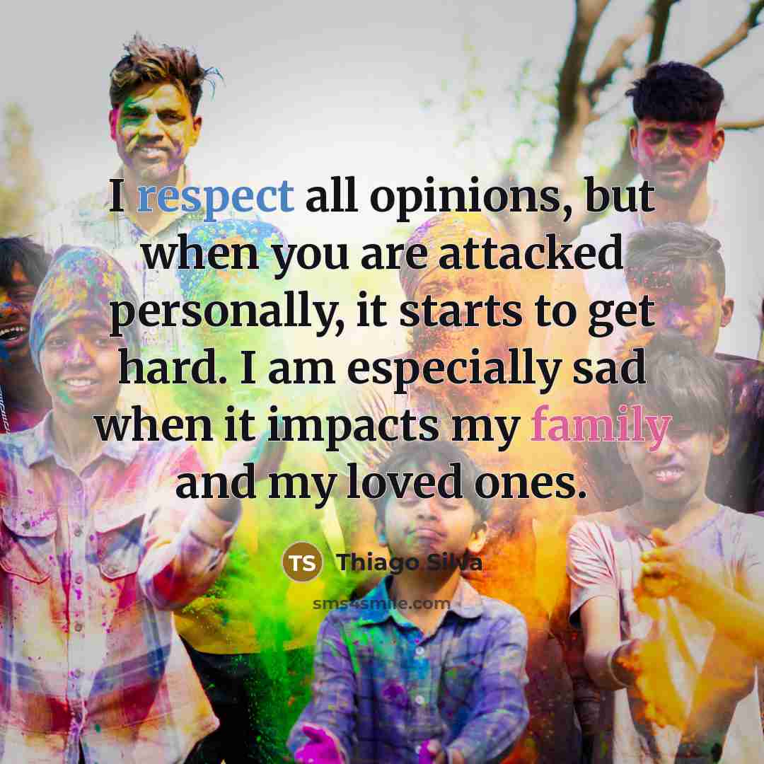 “I respect all opinions, but when you are attacked personally,…” quote by Thiago Silva