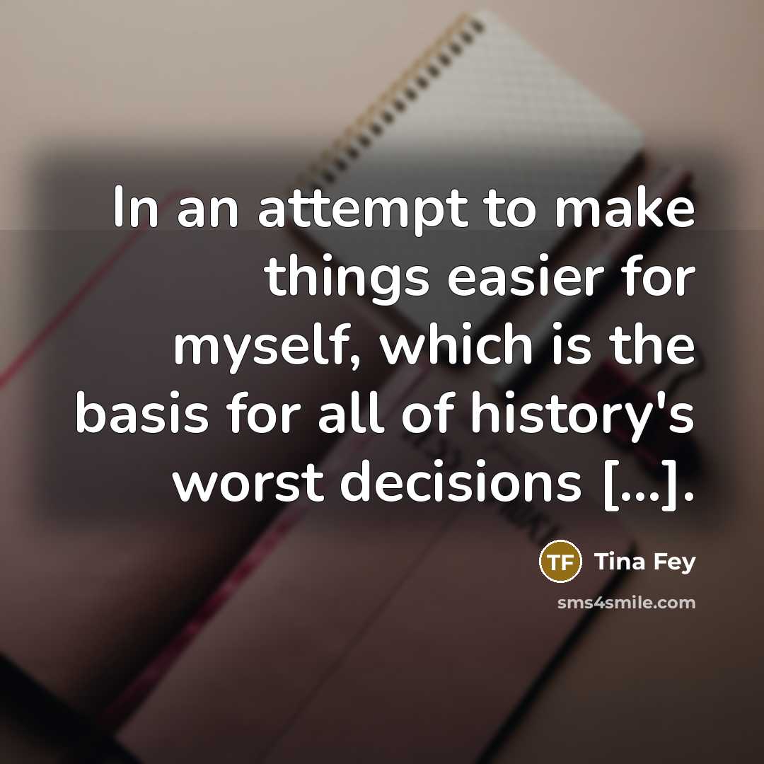 “In an attempt to make things easier for myself, which…” quote by Tina Fey