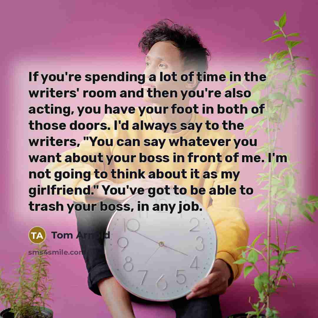 “If you're spending a lot of time in the writers'…” quote by Tom Arnold
