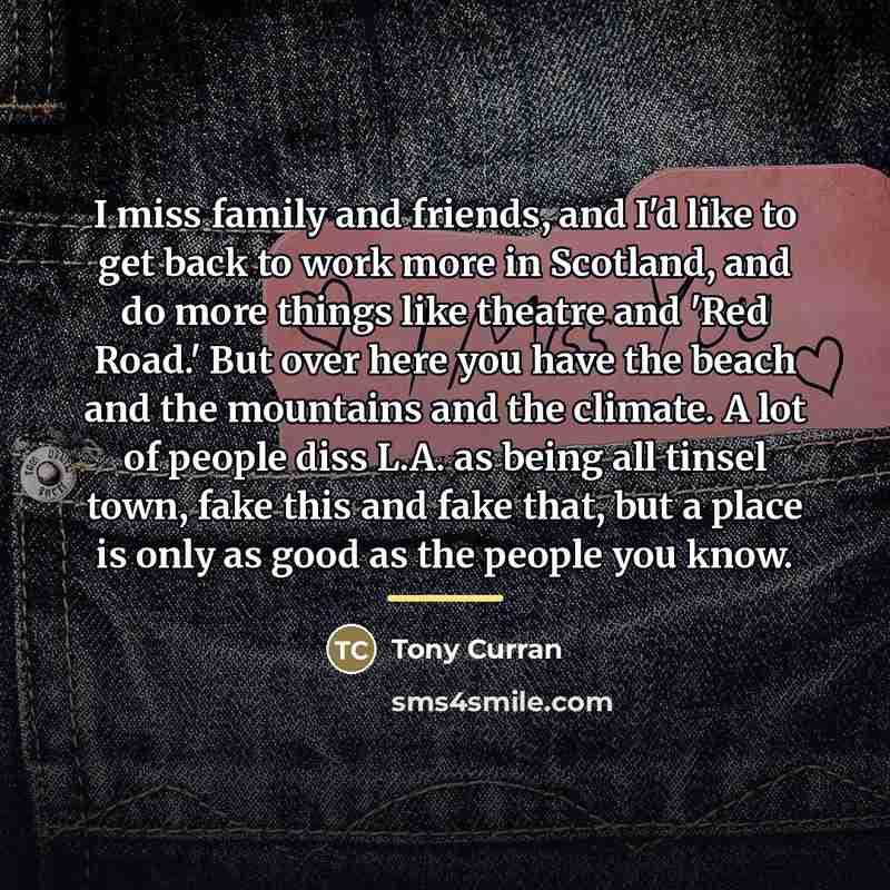 “I miss family and friends, and I'd like to get…” quote by Tony Curran