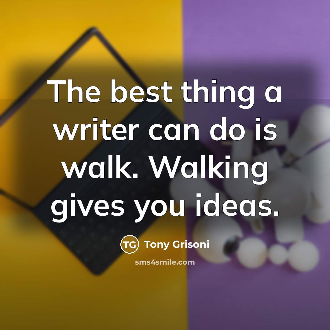 “The best thing a writer can do is walk. Walking…” quote by Tony Grisoni