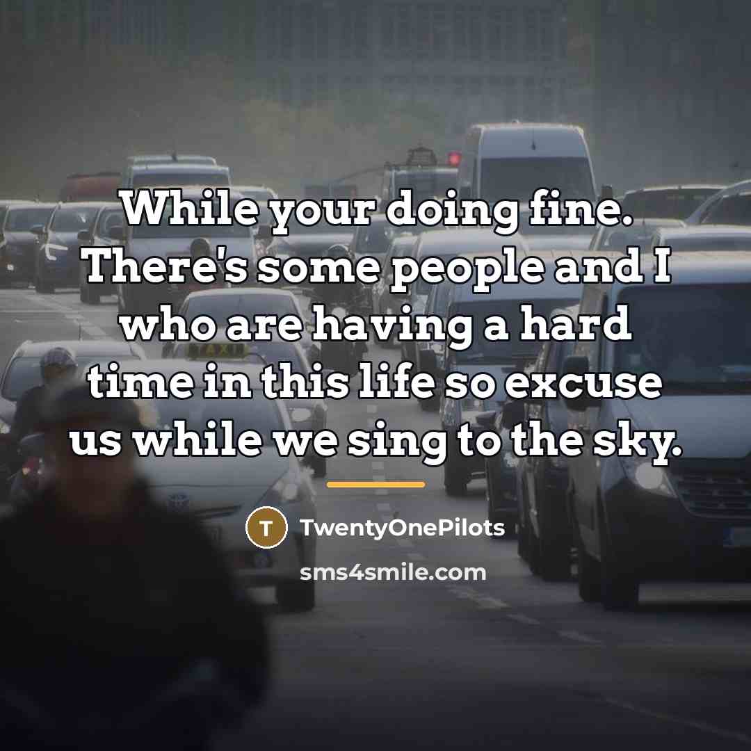 “While your doing fine. There's some people and I who…” quote by TwentyOnePilots