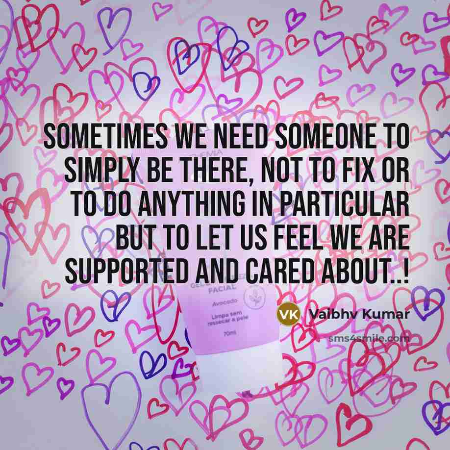 “Sometimes we need someone to simply be there, not to…” quote by Vaibhv Kumar