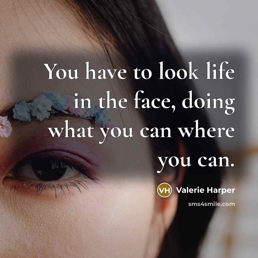 “You have to look life in the face, doing what…” quote by Valerie Harper