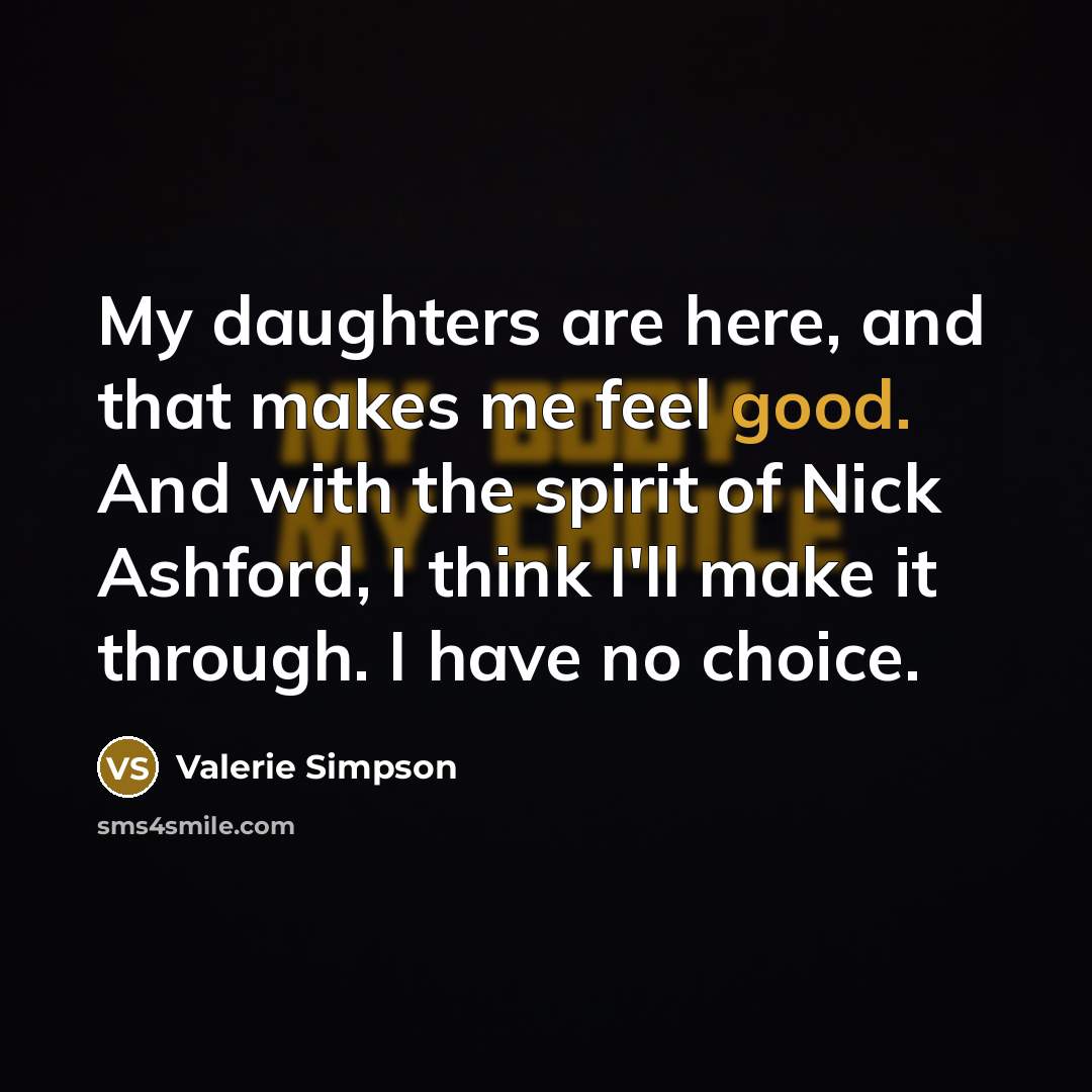 “My daughters are here, and that makes me feel good.…” quote by Valerie Simpson