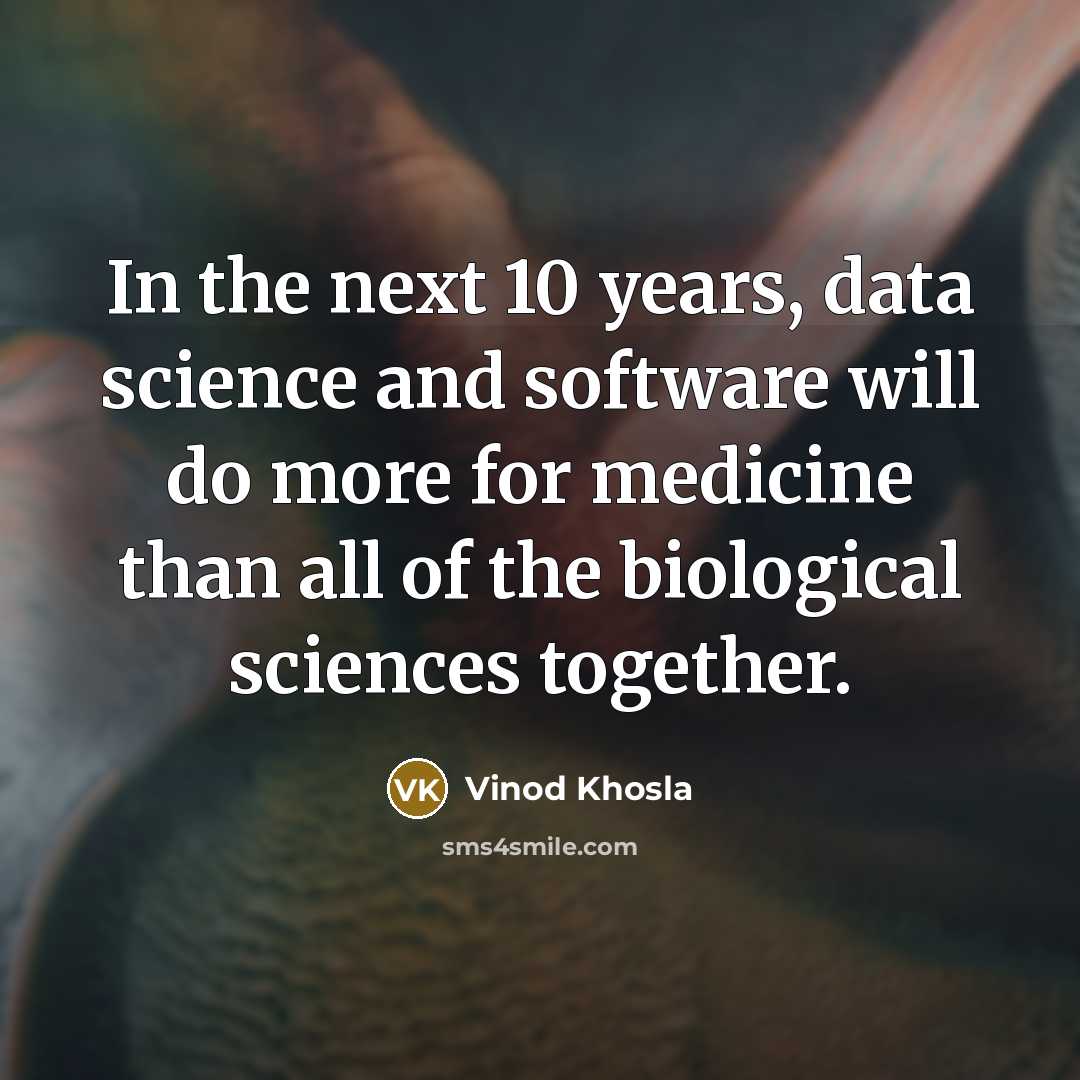 “In the next 10 years, data science and software will…” quote by Vinod Khosla
